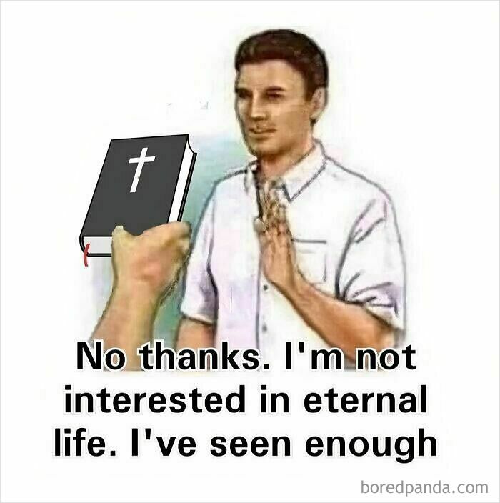 Man refusing a Bible with a hand raised, accompanied by a creepy but funny meme text about eternal life.