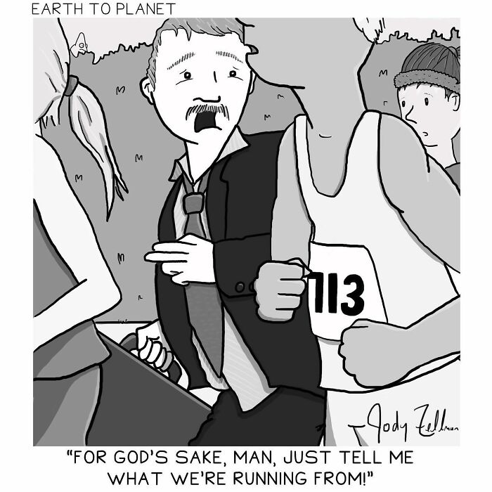 Black and white funny Earth to Planet comic featuring a man in a suit running with racers, asking what they are running from.