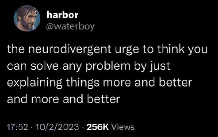 Tweet about the neurodivergent urge to solve problems by explaining things more and better, highlighting neurodivergence humor.