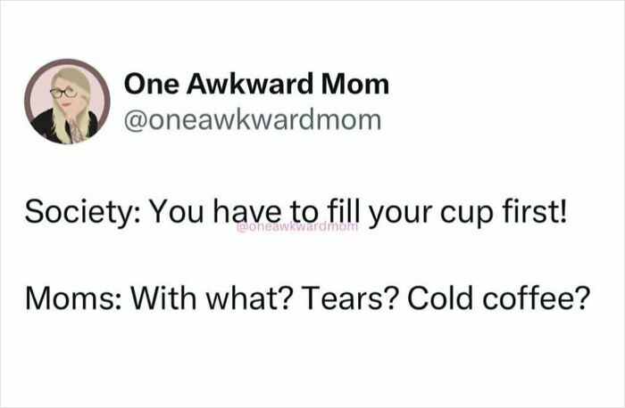 Funny parenting meme showing a mom humorously questioning how to fill her cup with tears or cold coffee.
