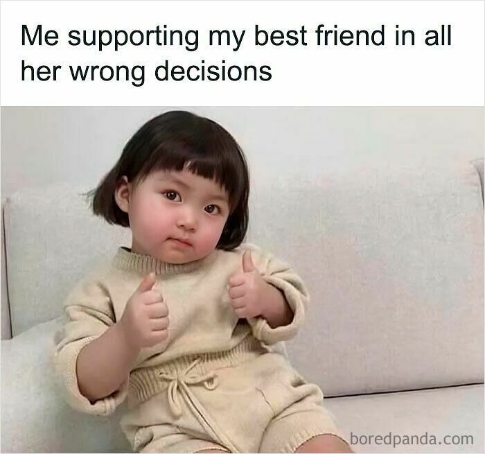 Toddler giving thumbs up on couch with caption about supporting best friend's wrong decisions, a relatable meme.