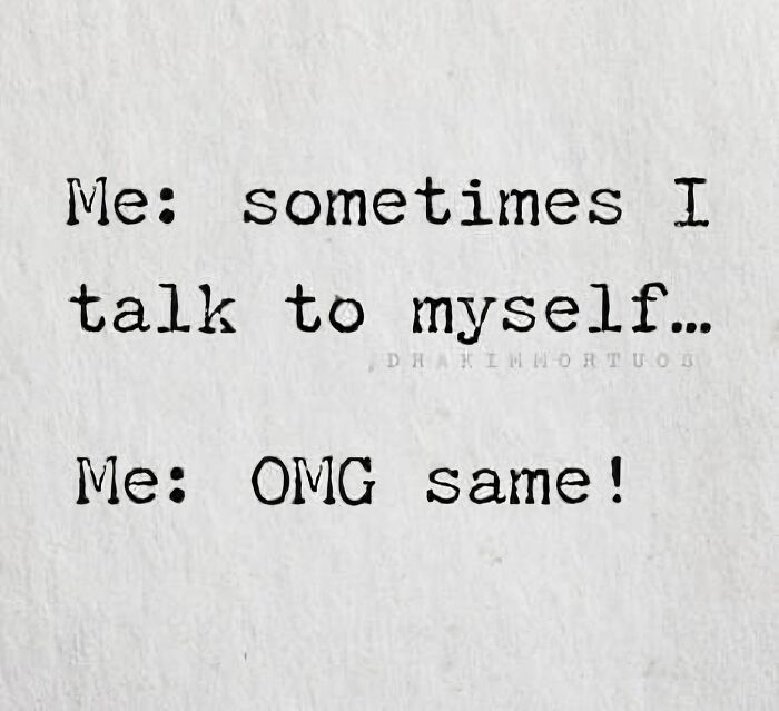 Text meme with black typewriter font on white paper showing a humorous dialogue relatable to neurodivergent people and memes.