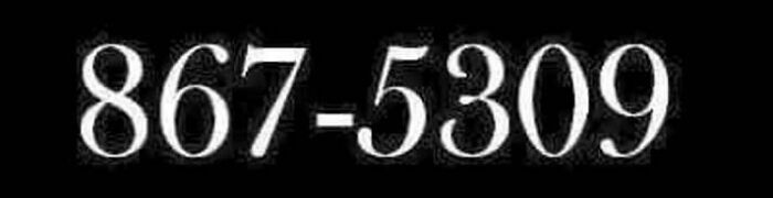 Black background with white vintage-style numbers 867-5309, evoking nostalgia to make you feel old as heck.