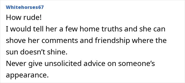 User comment expressing anger about unsolicited advice on appearance after a woman sees a good friend after 7 years. User comment expressing anger about unsolicited advice on appearance after a woman sees a good friend after 7 years.