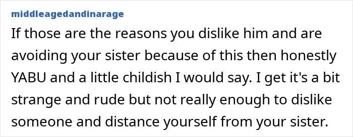 Commenter middleagedandinarage discusses disliking sister's boyfriend and questions whether distancing from sister is justified. Commenter middleagedandinarage discusses disliking sister's boyfriend and questions whether distancing from sister is justified.