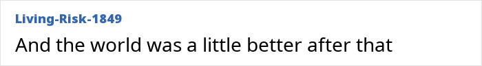 Screenshot of a comment reading "And the world was a little better after that" related to millionaire trophy hunter and buffalo incident. Screenshot of a comment reading "And the world was a little better after that" related to millionaire trophy hunter and buffalo incident.