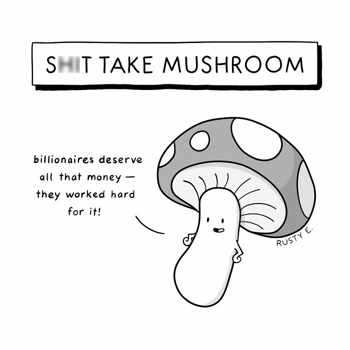 One-panel comic by Rusty showing a talking mushroom humorously commenting on billionaires and money.