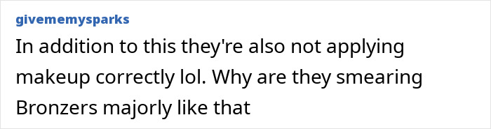 Comment discussing incorrect makeup application and excessive bronzer smearing, highlighting concerns related to the Love Island face trend. Comment discussing incorrect makeup application and excessive bronzer smearing, highlighting concerns related to the Love Island face trend.