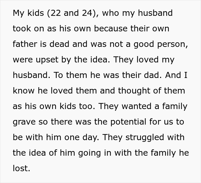 Stepkids feel hurt and abandoned as widow chooses to bury late husband with his first wife and child. Stepkids feel hurt and abandoned as widow chooses to bury late husband with his first wife and child.