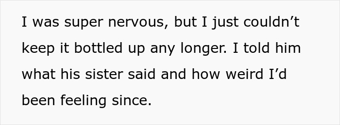 Text on a white background reads a personal confession about feeling nervous and telling a boyfriend about his sister's weird behavior. Text on a white background reads a personal confession about feeling nervous and telling a boyfriend about his sister's weird behavior.