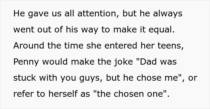 Text excerpt showing a longstanding chosen one joke by an adopted sister about bio dad never choosing her. Text excerpt showing a longstanding chosen one joke by an adopted sister about bio dad never choosing her.