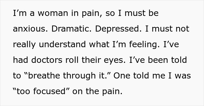 Text from a woman describing chronic pain dismissed by doctors as dramatic and not believed until her husband confirms it. Text from a woman describing chronic pain dismissed by doctors as dramatic and not believed until her husband confirms it.