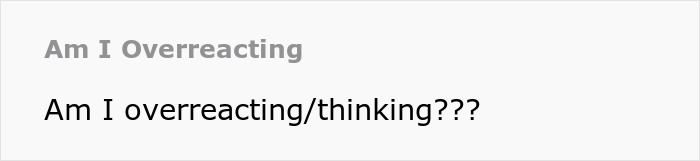 Screenshot of a forum post titled Am I Overreacting with a user asking if they are overreacting or overthinking. Screenshot of a forum post titled Am I Overreacting with a user asking if they are overreacting or overthinking.