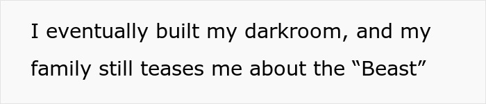 Text on a white background reads: I eventually built my darkroom, and my family still teases me about the Beast.