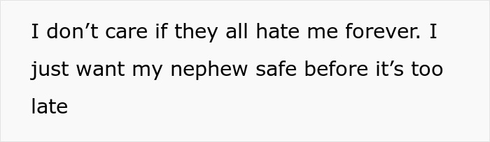 Text on white background reading a worried statement about keeping a nephew safe from a controlling brother. Text on white background reading a worried statement about keeping a nephew safe from a controlling brother.