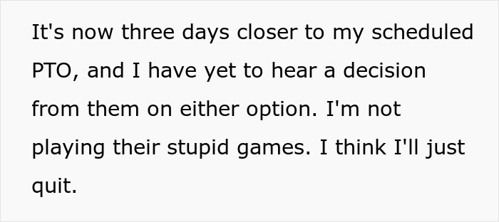 Text message saying they are three days from scheduled PTO with no decision and deciding to quit instead of playing games. Text message saying they are three days from scheduled PTO with no decision and deciding to quit instead of playing games.