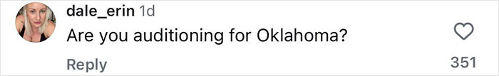 A social media comment asking Are you auditioning for Oklahoma, posted by user dale_erin with 351 likes. A social media comment asking Are you auditioning for Oklahoma, posted by user dale_erin with 351 likes.