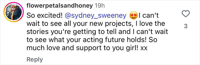 Comment expressing excitement and support for Sydney Sweeney’s new projects following social media silence and trolling. Comment expressing excitement and support for Sydney Sweeney’s new projects following social media silence and trolling.