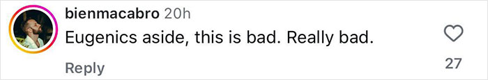 Comment on social media criticizing a statement, mentioning eugenics and calling it really bad with 27 likes. Comment on social media criticizing a statement, mentioning eugenics and calling it really bad with 27 likes.