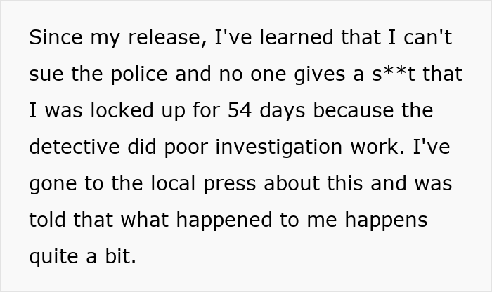 Text excerpt from a man wrongfully jailed for 54 days criticizing a detective’s poor investigation work. Text excerpt from a man wrongfully jailed for 54 days criticizing a detective’s poor investigation work.