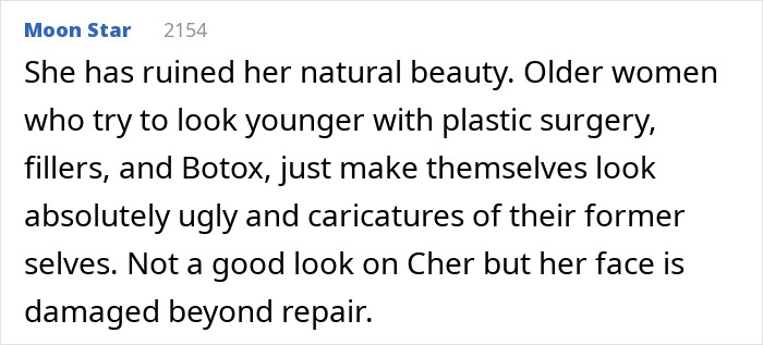 Comment expressing concern about Cher’s plastic surgery indulgence and her altered melting appearance. Comment expressing concern about Cher’s plastic surgery indulgence and her altered melting appearance.