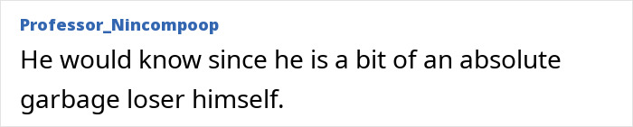 Comment text criticizing a person, written in black font on a white background under the username Professor_Nincompoop. Comment text criticizing a person, written in black font on a white background under the username Professor_Nincompoop.