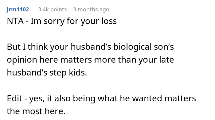 Comment expressing sympathy and emphasizing the biological son's opinion over stepkids in widow's burial decision. Comment expressing sympathy and emphasizing the biological son's opinion over stepkids in widow's burial decision.