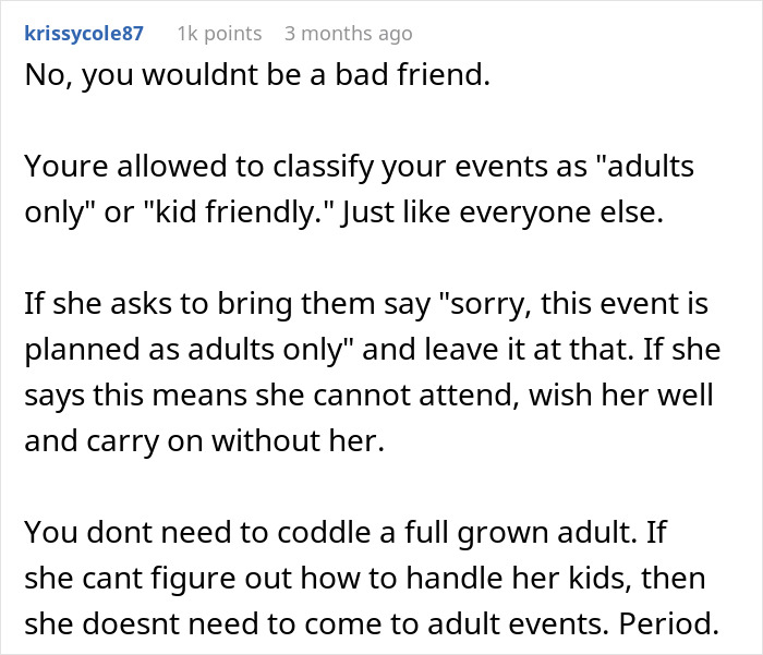 Commenter advising setting childfree events and handling friend’s rowdy kids by enforcing adults-only rules. Commenter advising setting childfree events and handling friend’s rowdy kids by enforcing adults-only rules.