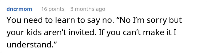 Commenter advising to say no and decline inviting rowdy kids to maintain childfree events in the future. Commenter advising to say no and decline inviting rowdy kids to maintain childfree events in the future.