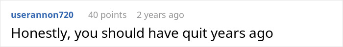 Screenshot of a comment saying you should have quit years ago, related to guy expected to teach 12 years knowledge before PTO. Screenshot of a comment saying you should have quit years ago, related to guy expected to teach 12 years knowledge before PTO.