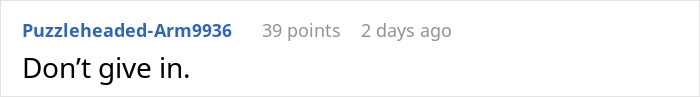 Screenshot of an online comment saying Don’t give in in response to a story about a 21-year-old caring for grandpa and brother’s demands. Screenshot of an online comment saying Don’t give in in response to a story about a 21-year-old caring for grandpa and brother’s demands.