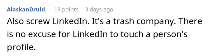 Comment from user AlaskanDruid expressing strong negative opinion about LinkedIn and its handling of user profiles. Comment from user AlaskanDruid expressing strong negative opinion about LinkedIn and its handling of user profiles.
