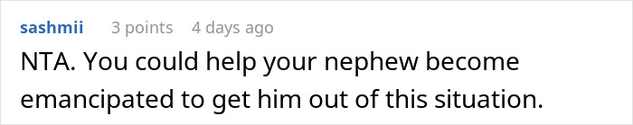 Comment expressing support for helping nephew become emancipated from controlling brother, reflecting concerns about safety. Comment expressing support for helping nephew become emancipated from controlling brother, reflecting concerns about safety.