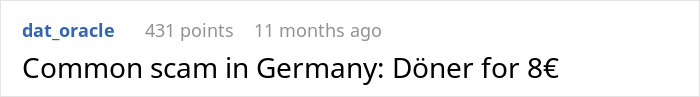 Screenshot of a forum comment describing a common tourist trap in Germany involving Döner priced at 8 euros. Screenshot of a forum comment describing a common tourist trap in Germany involving Döner priced at 8 euros.