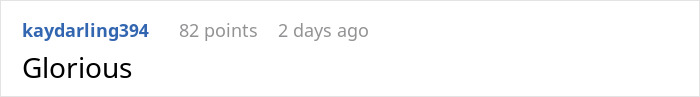 Screenshot of a Reddit comment reading Glorious in response to a story about a woman retaining her dog after breakup. Screenshot of a Reddit comment reading Glorious in response to a story about a woman retaining her dog after breakup.