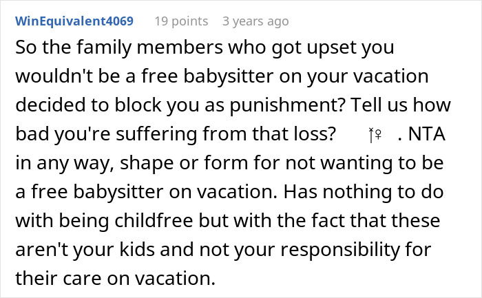 Comment about childfree woman refusing to be free babysitter on vacation, blocking family members for daycare duty. Comment about childfree woman refusing to be free babysitter on vacation, blocking family members for daycare duty.