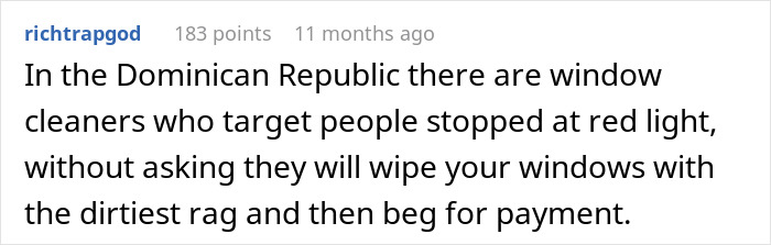 Comment describing a tourist trap in the Dominican Republic where window cleaners wipe car windows without asking and then beg for payment. Comment describing a tourist trap in the Dominican Republic where window cleaners wipe car windows without asking and then beg for payment.