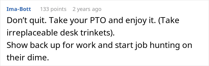 Screenshot of a comment advising to take PTO, keep desk items, return to work, and job hunt on employer’s time. Screenshot of a comment advising to take PTO, keep desk items, return to work, and job hunt on employer’s time.