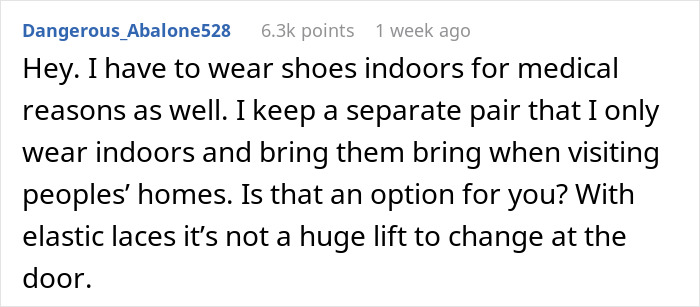 Comment discussing wearing shoes indoors for medical condition and managing house rules with friends. Comment discussing wearing shoes indoors for medical condition and managing house rules with friends.