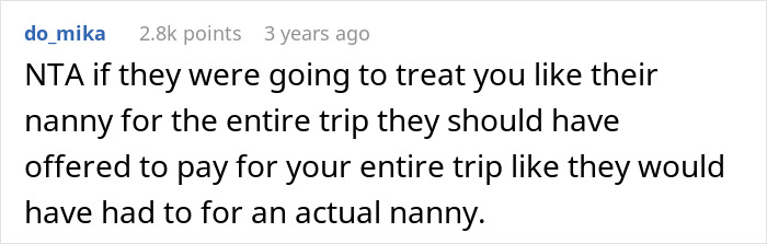 Comment on a forum criticizing relatives expecting a childfree woman to act as nanny during vacation, expressing refusal to accept daycare duty. Comment on a forum criticizing relatives expecting a childfree woman to act as nanny during vacation, expressing refusal to accept daycare duty.