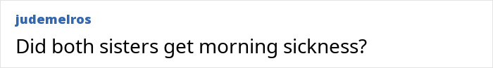 Comment on a forum asking if both Hensel twins experienced morning sickness during pregnancy, sparking motherhood speculation. Comment on a forum asking if both Hensel twins experienced morning sickness during pregnancy, sparking motherhood speculation.