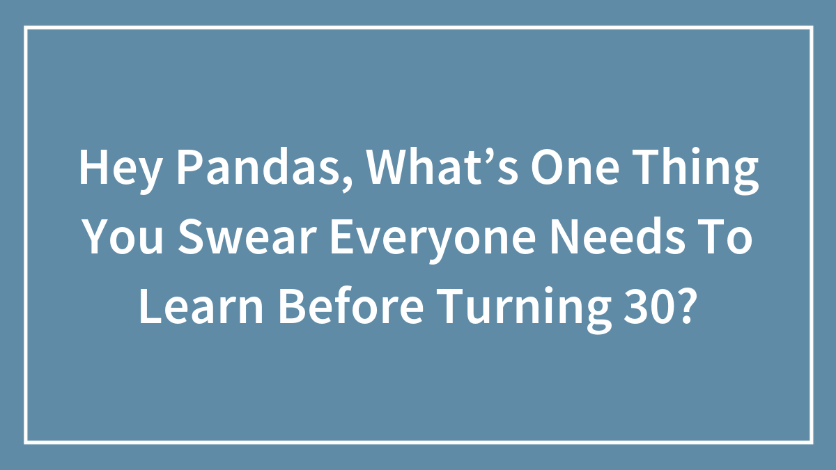 Blue background with white text asking about one thing everyone needs to learn before turning 30 for Hey Pandas readers.