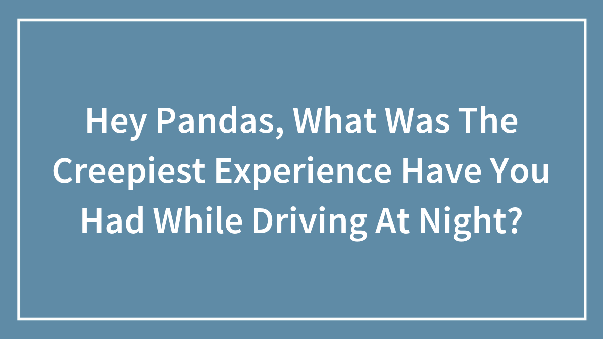 Blue background with white text asking about the creepiest experience while driving at night.
