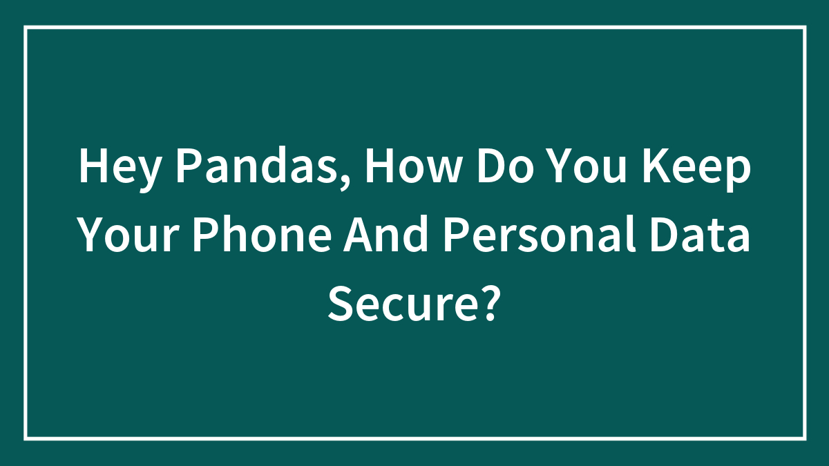 Text on a dark teal background asking how to keep phone and personal data secure for online privacy and safety.
