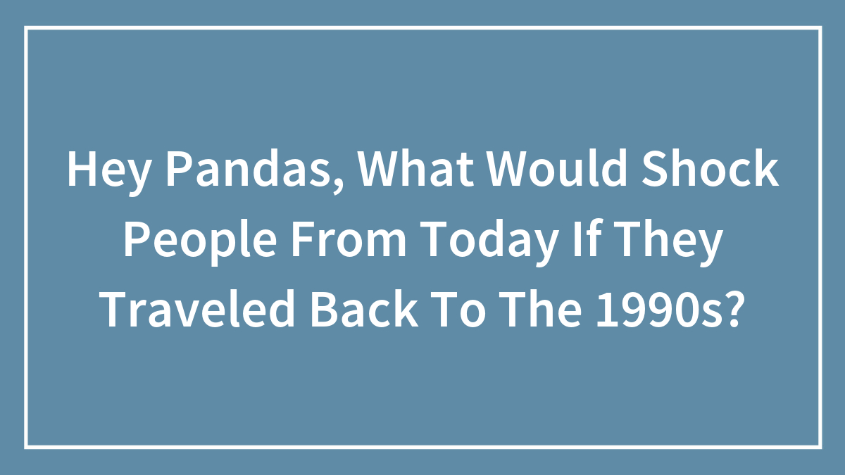 Text on blue background asking what would shock people from today if they traveled back to the 1990s, highlighting 1990s shock factor.