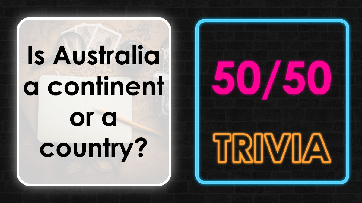 50/50 trivia question about geography asking if Australia is a continent or a country for IQ challenge quizzes.
