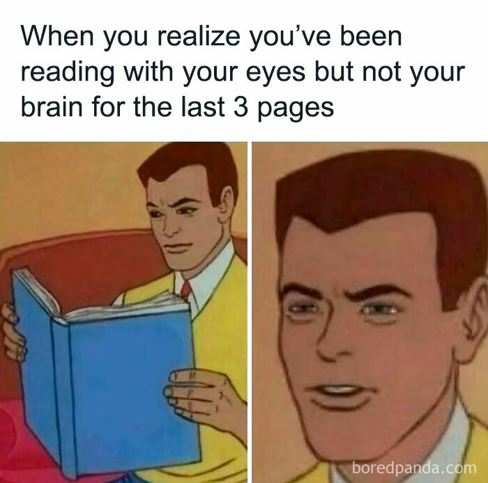 Man reading a book realizing he’s been reading with his eyes but not his brain, a funny meme for laughter and good vibes.