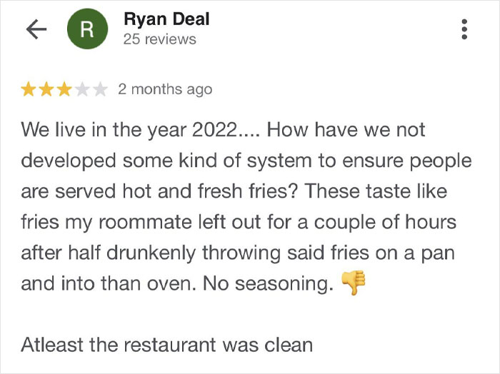 Funny product and service review criticizing stale fries with no seasoning but praising restaurant cleanliness.