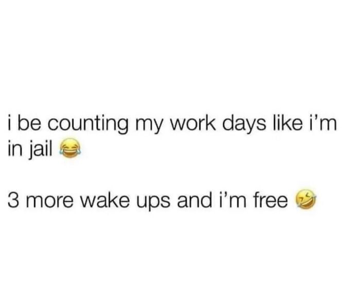 Text meme about counting work days like being in jail with emojis, humorously relating to work memes and retirement countdown.
