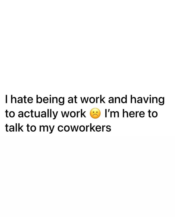 Text meme about work frustration saying I hate being at work and having to actually work with a sad emoji, highlighting work memes theme.